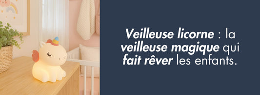 Veilleuse licorne : la veilleuse magique qui fait rêver les enfants.